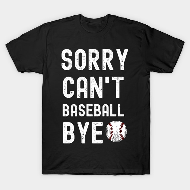 Sorry. Can't. Baseball. Bye. | Funny Baseball Player & Fan T-Shirt by Emouran